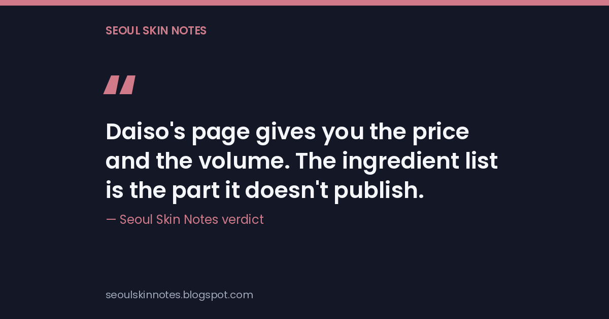 Daiso's page gives you the price and the volume. The ingredient list is the part it doesn't publish. — a quote card carrying the post's verdict.