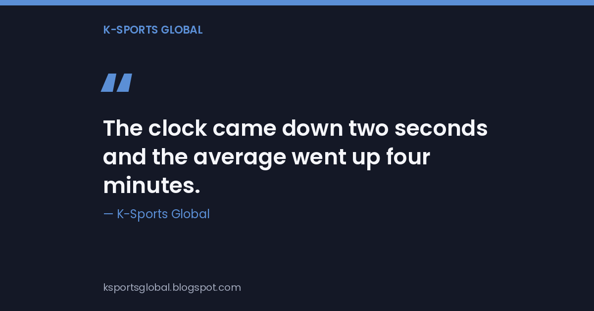 Quote card reading The clock came down two seconds and the average went up four minutes, credited to K-Sports Global