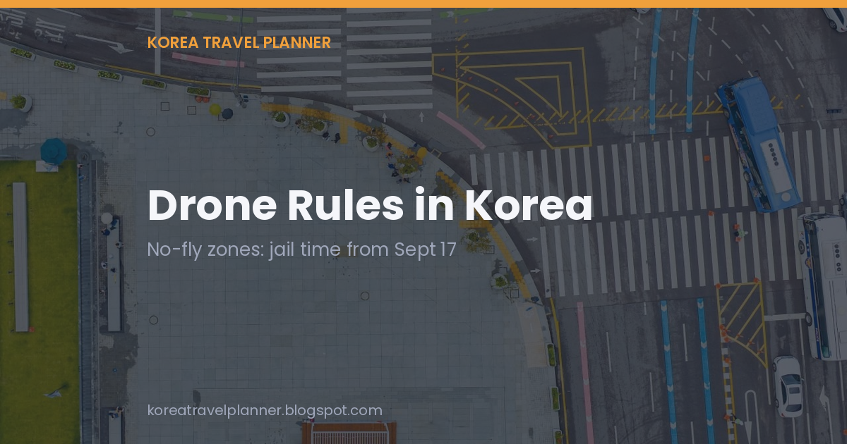 Drone Rules in Korea card: no-fly zones carry jail time from Sept 17