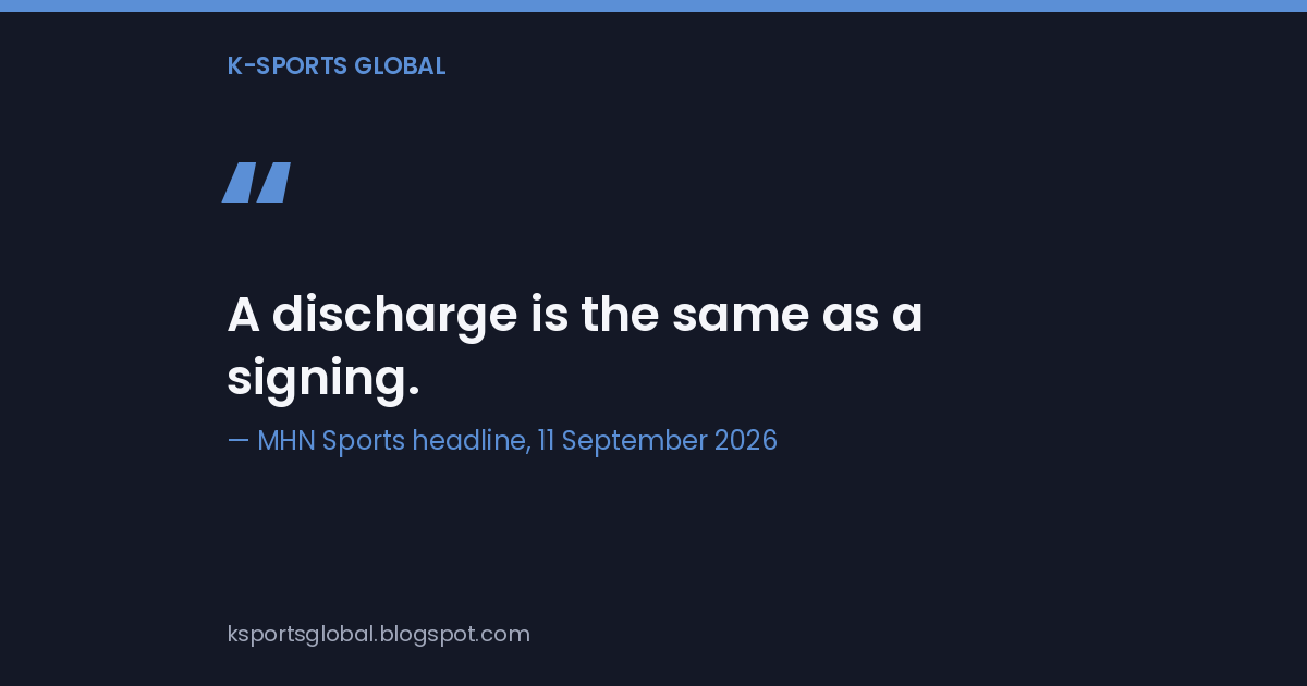 Quote card reading "A discharge is the same as a signing", credited to MHN Sports, 11 September 2026