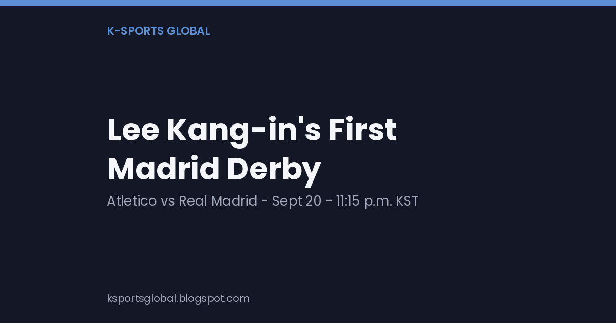 Opening card reading Lee Kang-in's First Madrid Derby, with the line Atletico vs Real Madrid, Sept 20, 11:15 p.m. KST