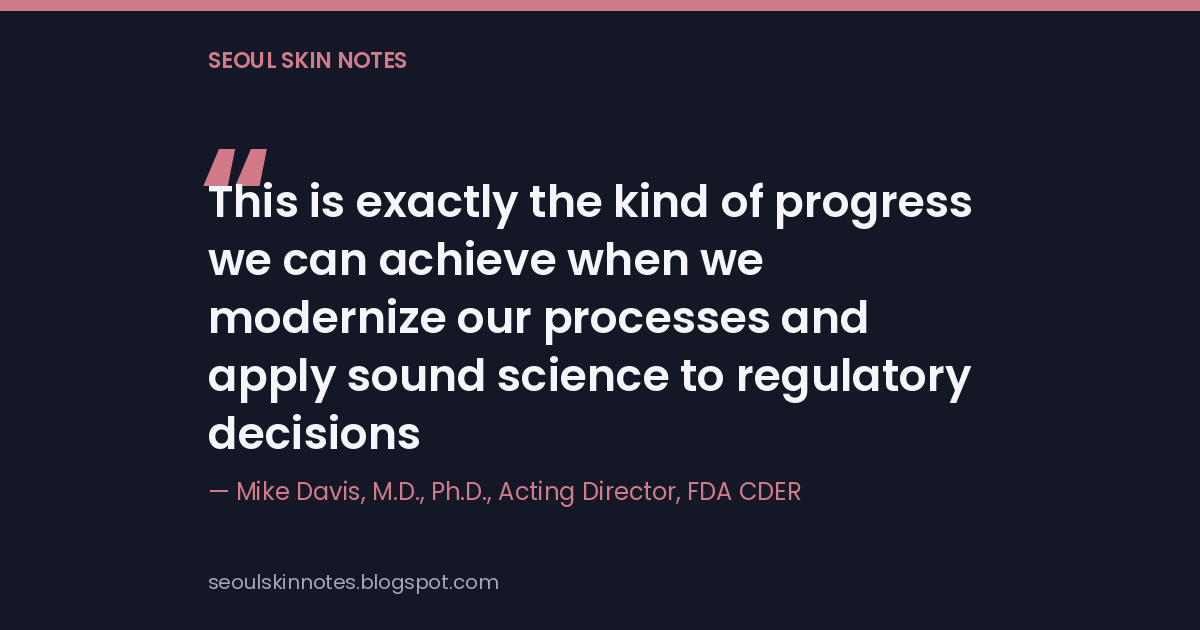 Quote card reading This is exactly the kind of progress we can achieve when we modernize our processes and apply sound science to regulatory decisions, attributed to Mike Davis, Acting Director, FDA CDER