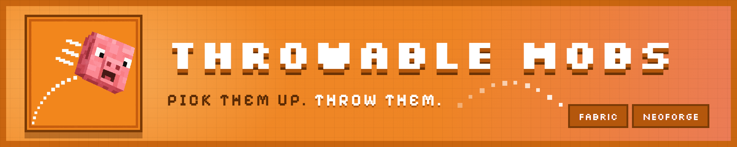 Throwable Mobs: pick them up, throw them