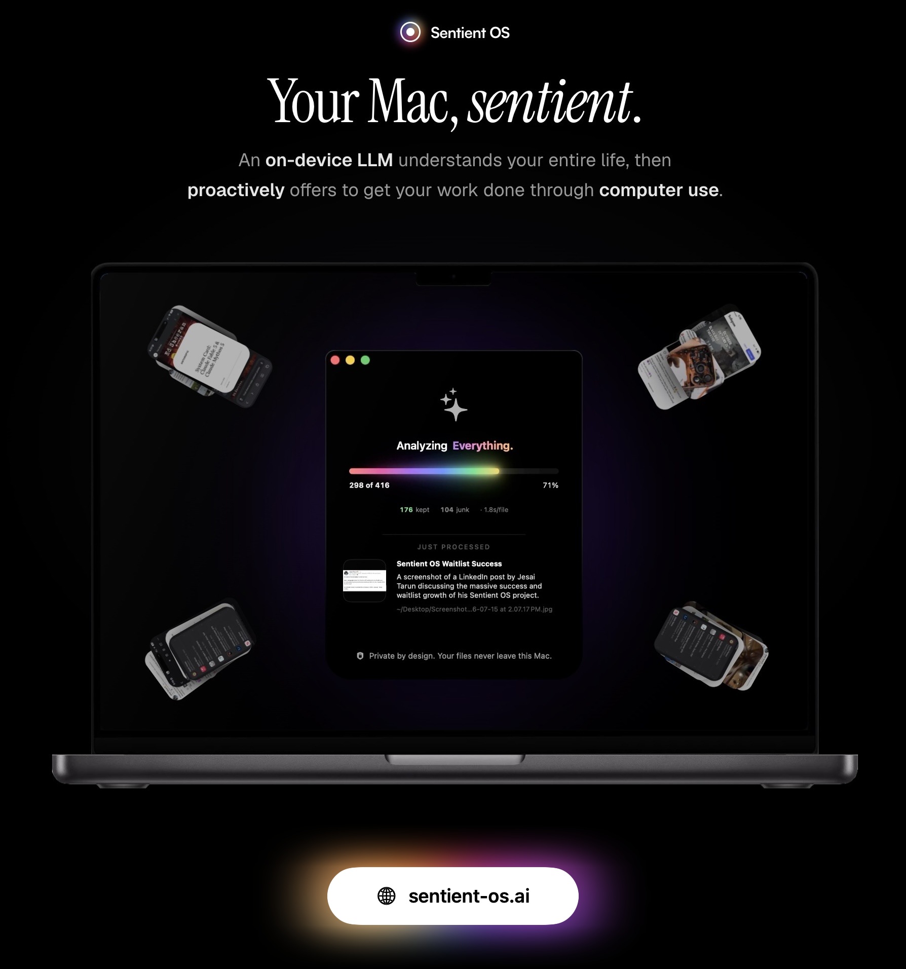 Your Mac, sentient. An on-device LLM understands your entire life, then proactively offers to get your work done through computer use. Visit sentient-os.ai.