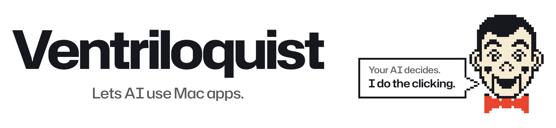 Ventriloquist: lets AI use Mac apps. Beside the name, the pixel ventriloquist dummy says: Your AI decides. I do the clicking.