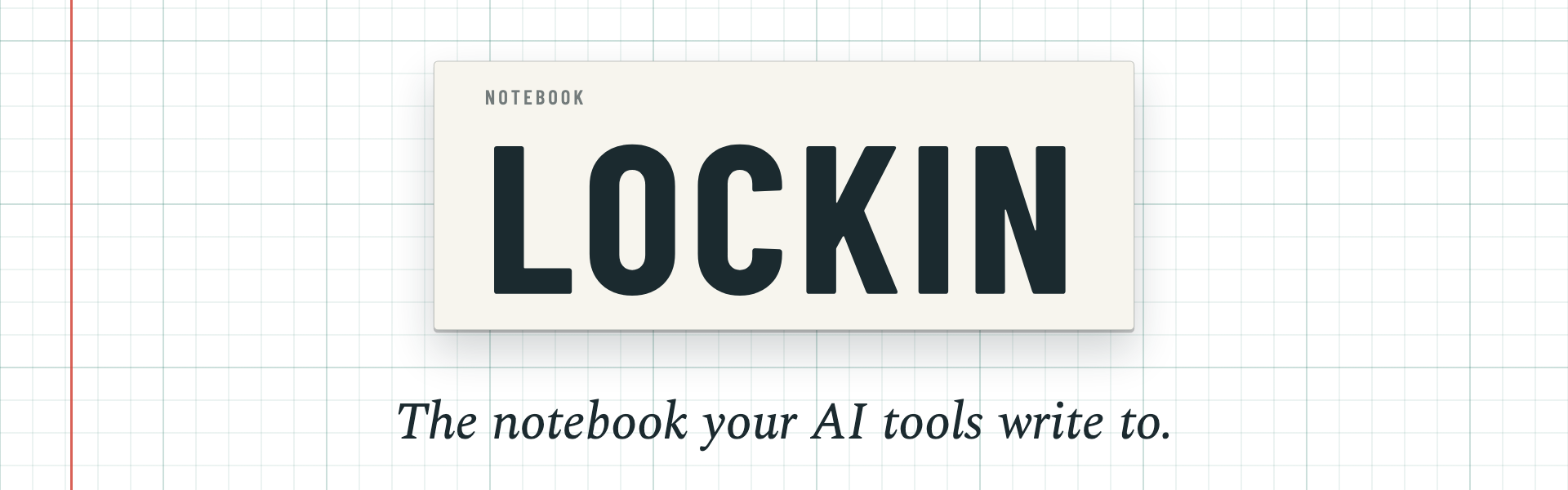 LockIn. The notebook your AI tools write to.