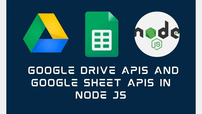 Google Drive APIs and Google Sheet APIs