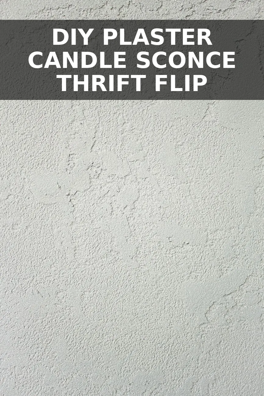 How to Turn a $12 Thrifted Metal Sconce into a $420 Aged Plaster Candle Sconce for $23