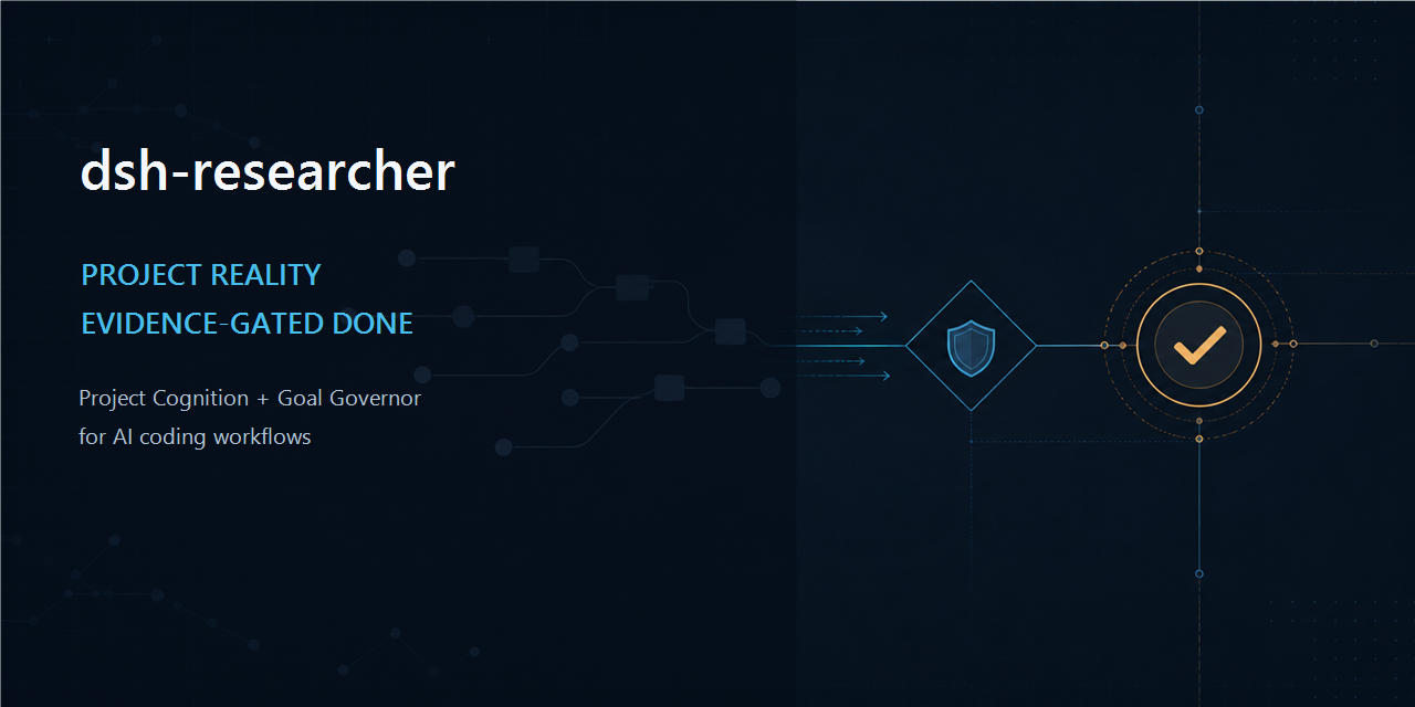 dsh-researcher: project reality and evidence-gated done