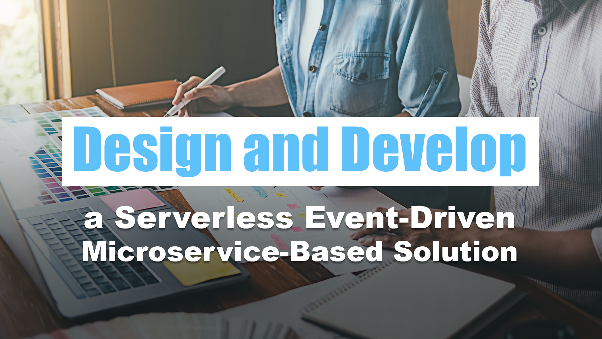 DesignDevelopServerlessEventDrivenMicroserviceSolution