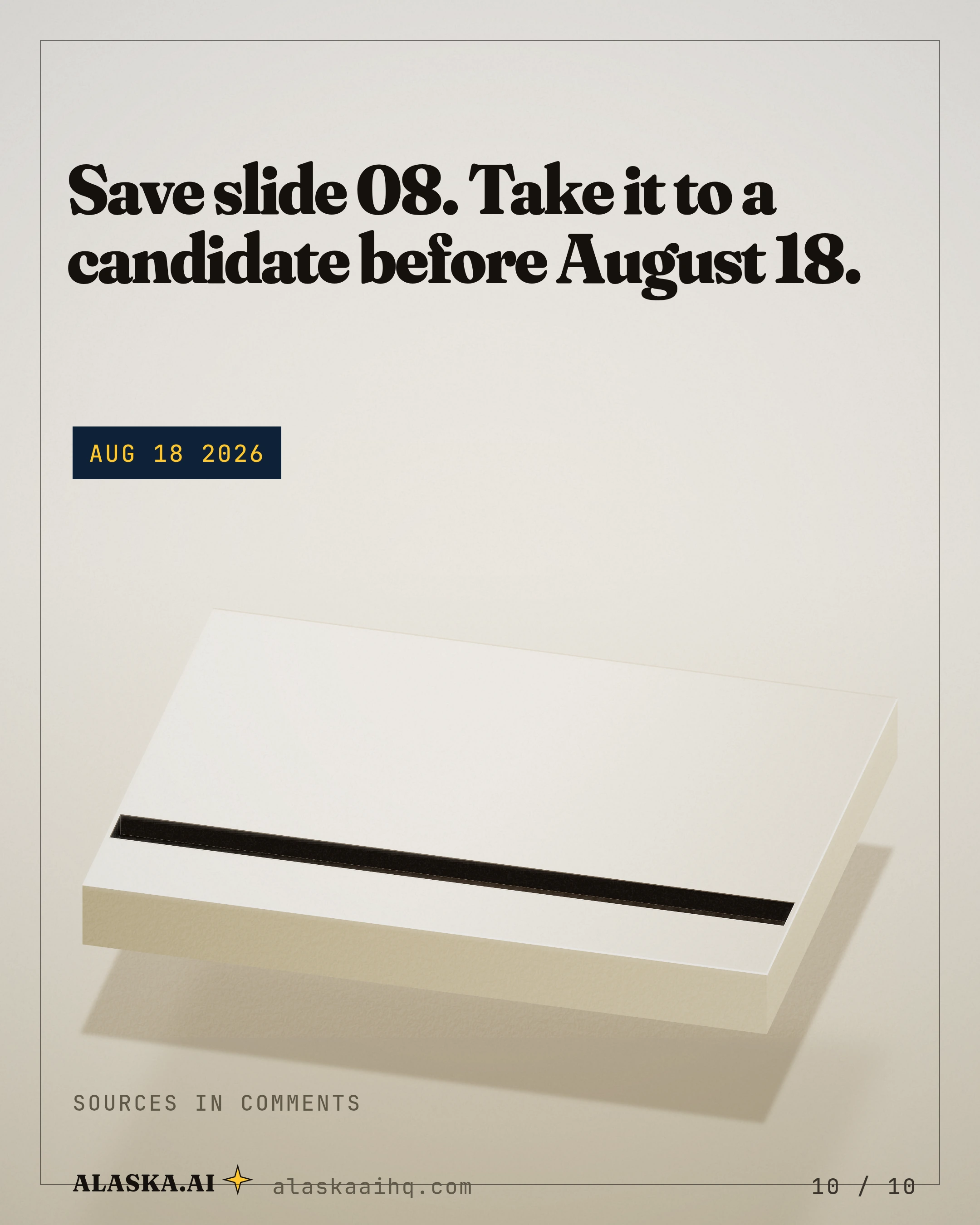 Save slide 08. Take it to a candidate before August 18. Sources in comments