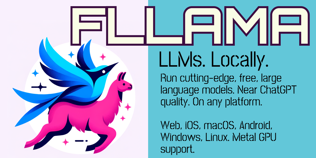 fllama image header, bird like Flutter mascot riding a llama. Text reads: FLLAMA. Run cutting-edge, free, large language models. Near ChatGPT quality. On any platform.
iOS, macOS, Android, Windows, Linux, and Web. Metal GPU support.