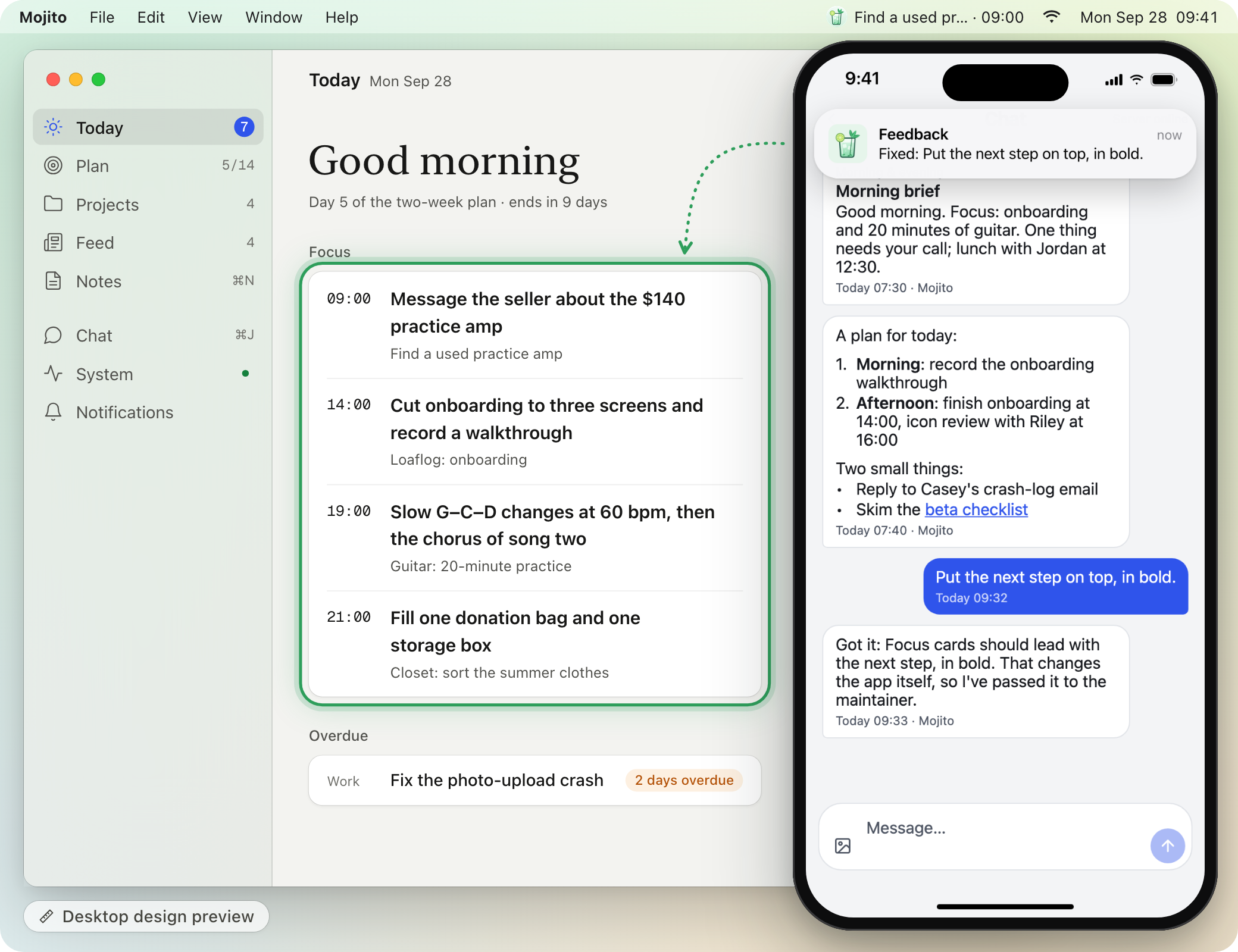 Mojito on a Mac and an iPhone. In the phone's chat, you ask Mojito to put the next step on top, in bold, and Mojito replies that it passed the change to the maintainer. A push titled 'Feedback' reads 'Fixed: Put the next step on top, in bold.' The Mac window, labeled 'Desktop design preview', is a design for the next desktop interface, whose code isn't in this repo yet; in it, each card in Today's Focus list leads with its next step in bold. The phone is a real capture of the app with sample data, and the chat exchange was written for this picture; the push banner is drawn to match what the hub sends.