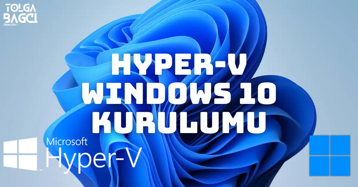 Hyper-V ile Windows 10 Kurma
