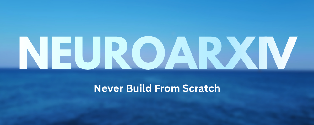 NeuroArxiv — Never Build From Scratch