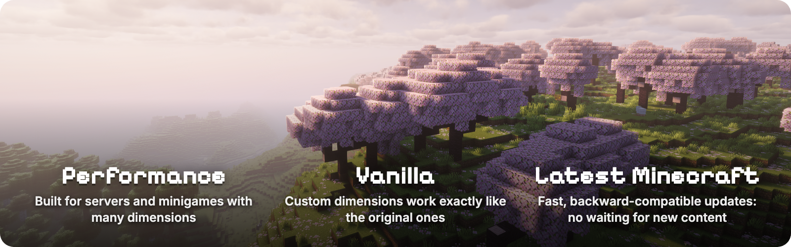 A cherry grove at sunset. Performance: built for servers and minigames with many dimensions. Vanilla: custom dimensions work exactly like the original ones. Latest Minecraft: fast, backward-compatible updates, no waiting for new content.