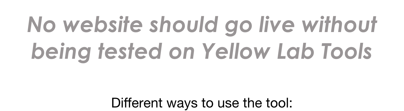 No website should go live without being tested with Yellow Lab Tools