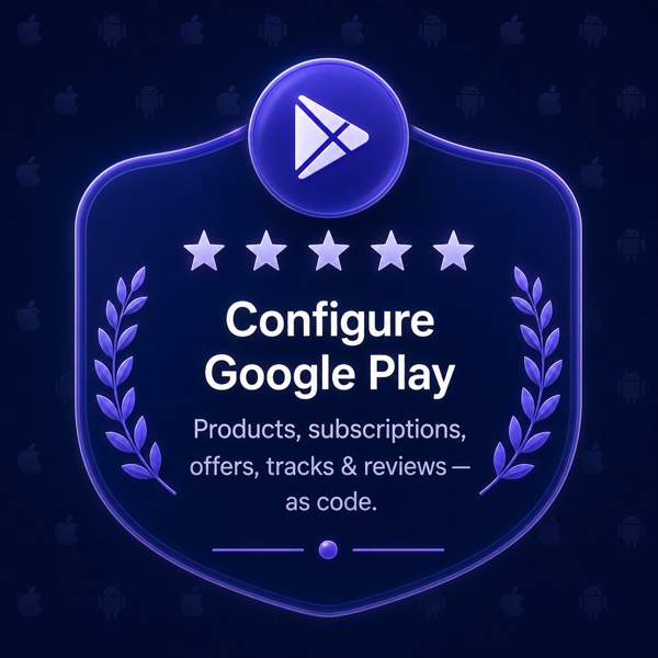 Configure Google Play — products, subscriptions, offers, tracks & reviews as code