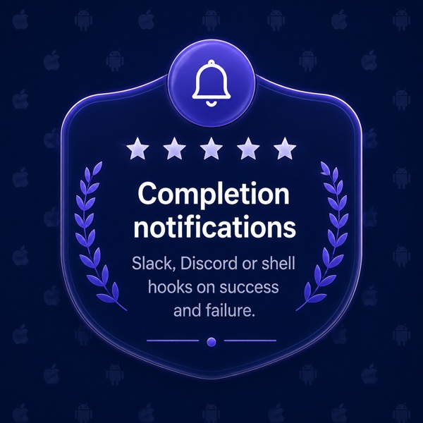 Completion notifications — Slack, Discord or shell hooks on build success and failure