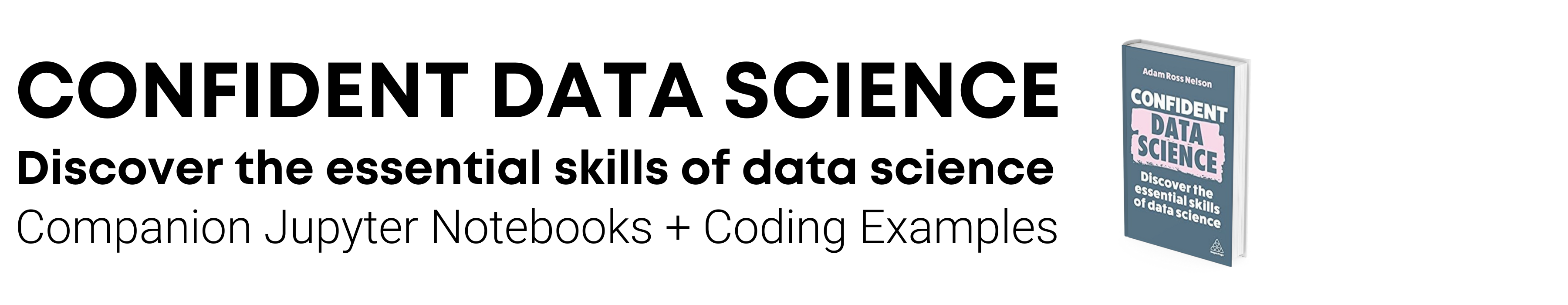 An image that reads Confident Data Science: The Essential Skills of Data Science, Companion Jupyter Notebook + Coding Examples. Also shows book image.