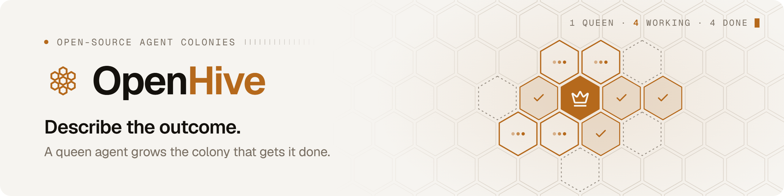 OpenHive. Describe the outcome; a queen agent grows the colony that gets it done.