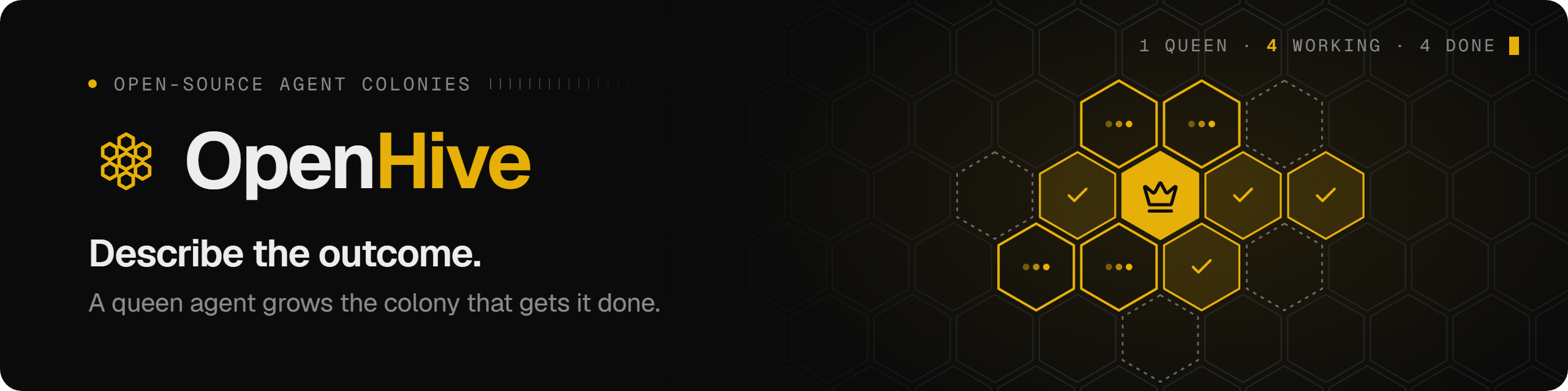 OpenHive. Describe the outcome; a queen agent grows the colony that gets it done.