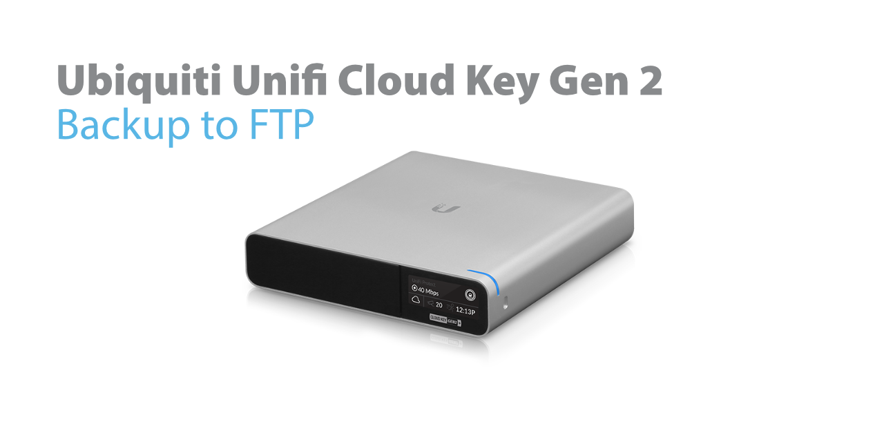  Ubiquiti Unifi Cloud Key Gen 2 Backup to FTP Banner