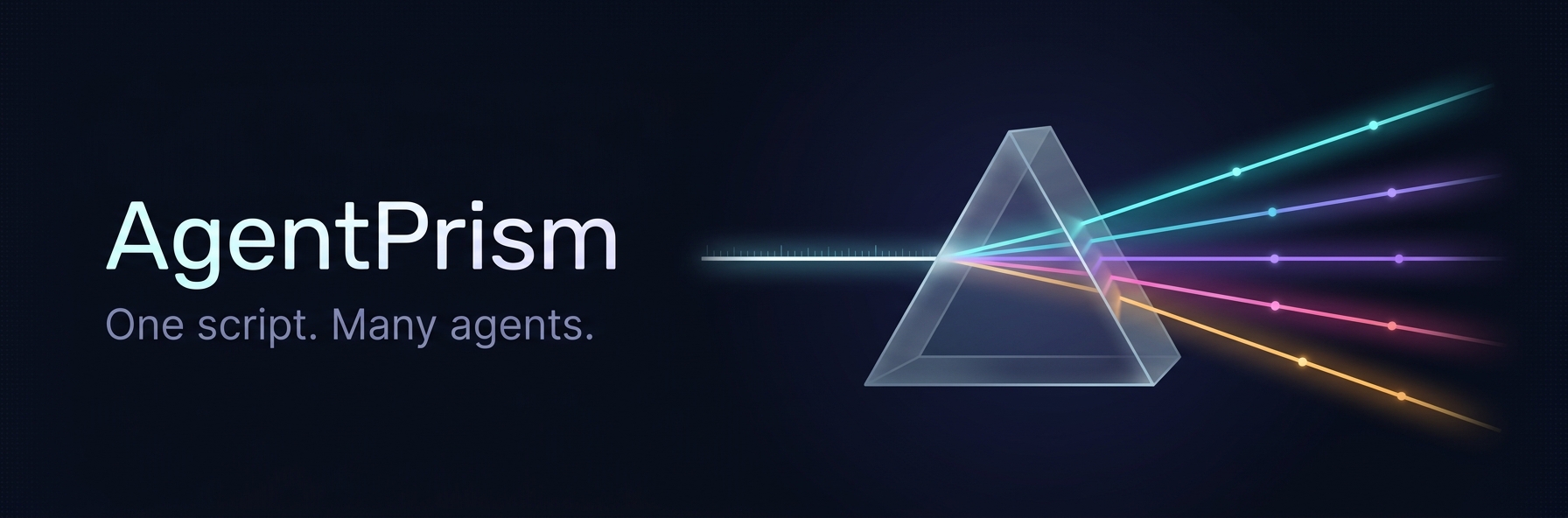 AgentPrism — One script. Many agents.