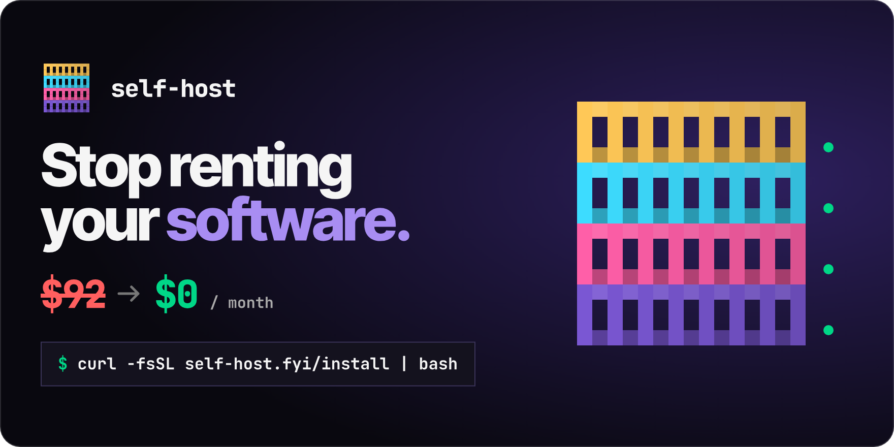 Stop renting your software. self-host: $92 a month becomes $0 with curl -fsSL self-host.fyi/install | bash.