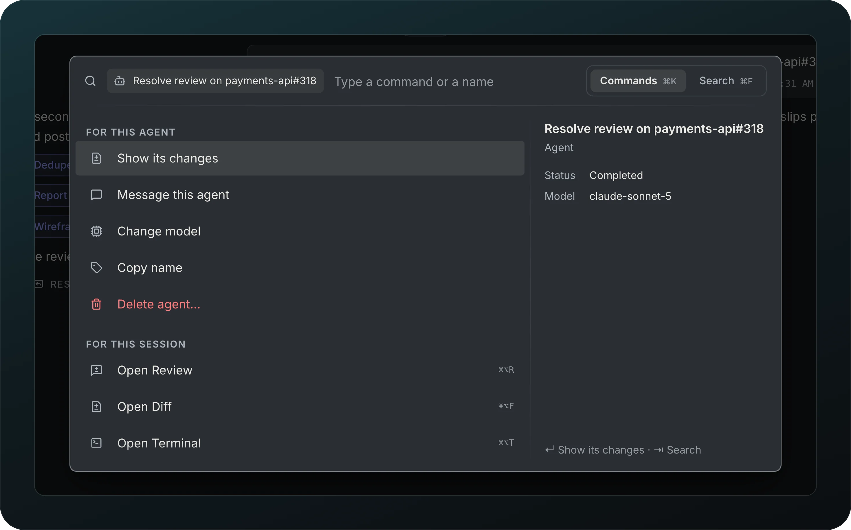 The command palette on the agent Resolve review on payments-api#318: For this agent lists Show its changes, Message this agent, Change model, Copy name and Delete agent, and For this session lists Open Review, Open Diff and Open Terminal with their shortcuts