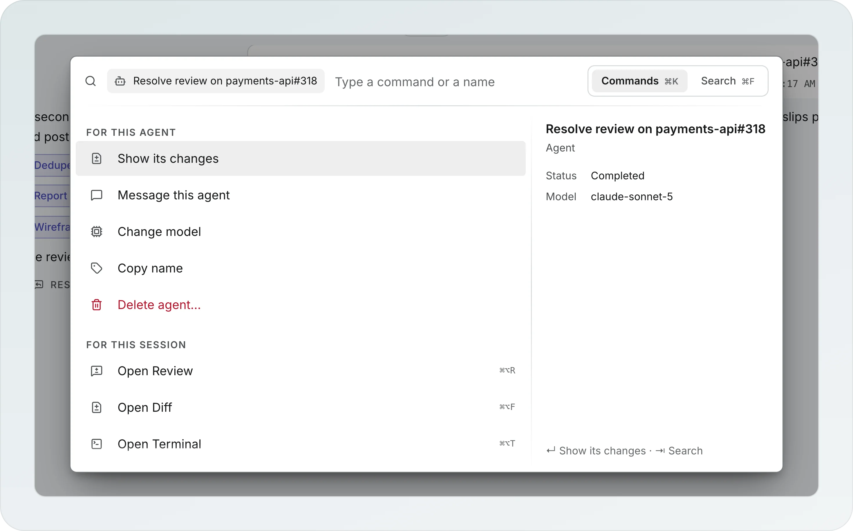 The command palette on the agent Resolve review on payments-api#318: For this agent lists Show its changes, Message this agent, Change model, Copy name and Delete agent, and For this session lists Open Review, Open Diff and Open Terminal with their shortcuts
