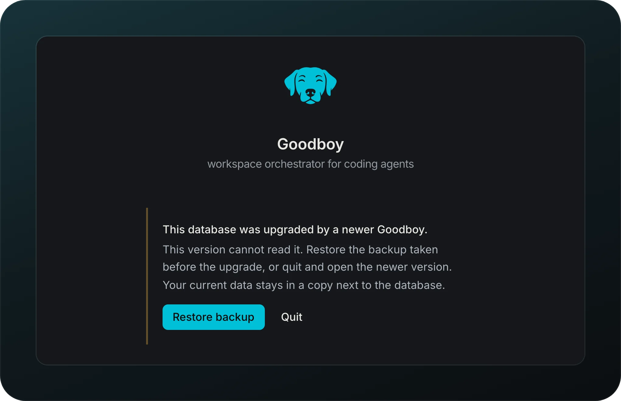 The screen an older Goodboy shows on newer data: This database was upgraded by a newer Goodboy, with the buttons Restore backup and Quit