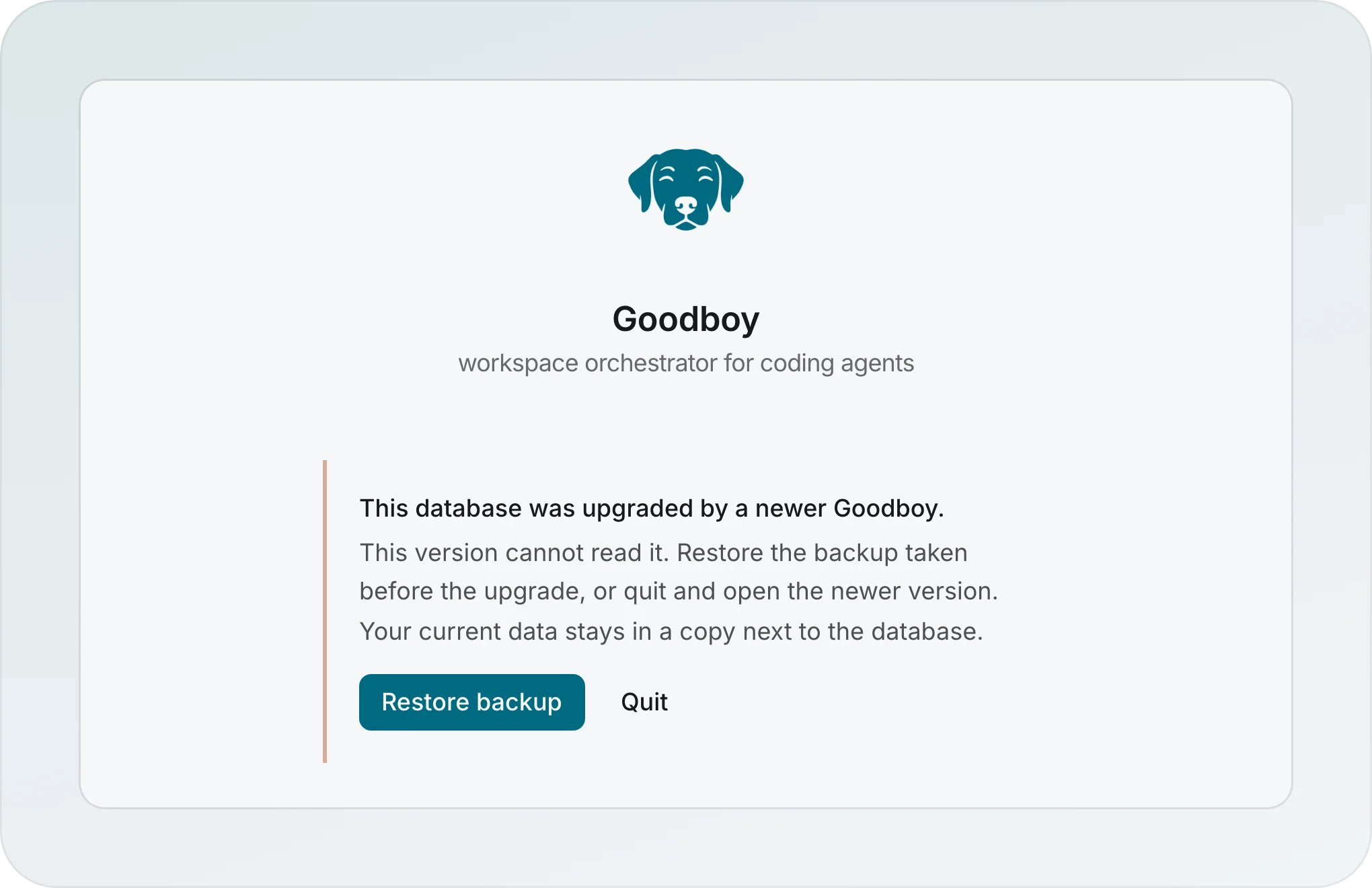 The screen an older Goodboy shows on newer data: This database was upgraded by a newer Goodboy, with the buttons Restore backup and Quit