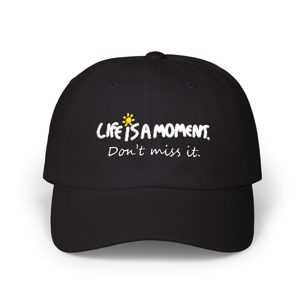 Life is a moment. Don't miss it. cap