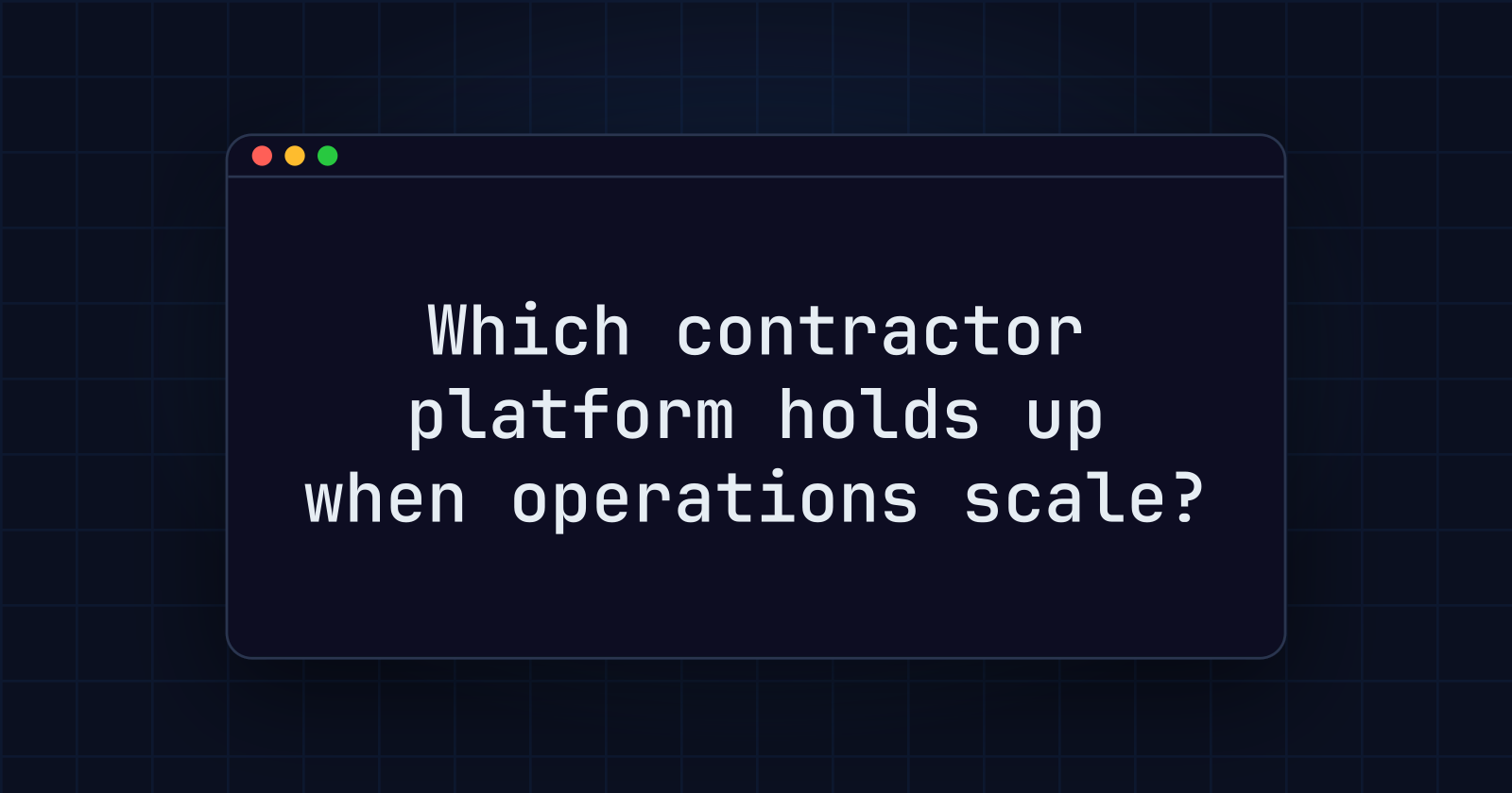 Which contractor platform holds up when operations scale?