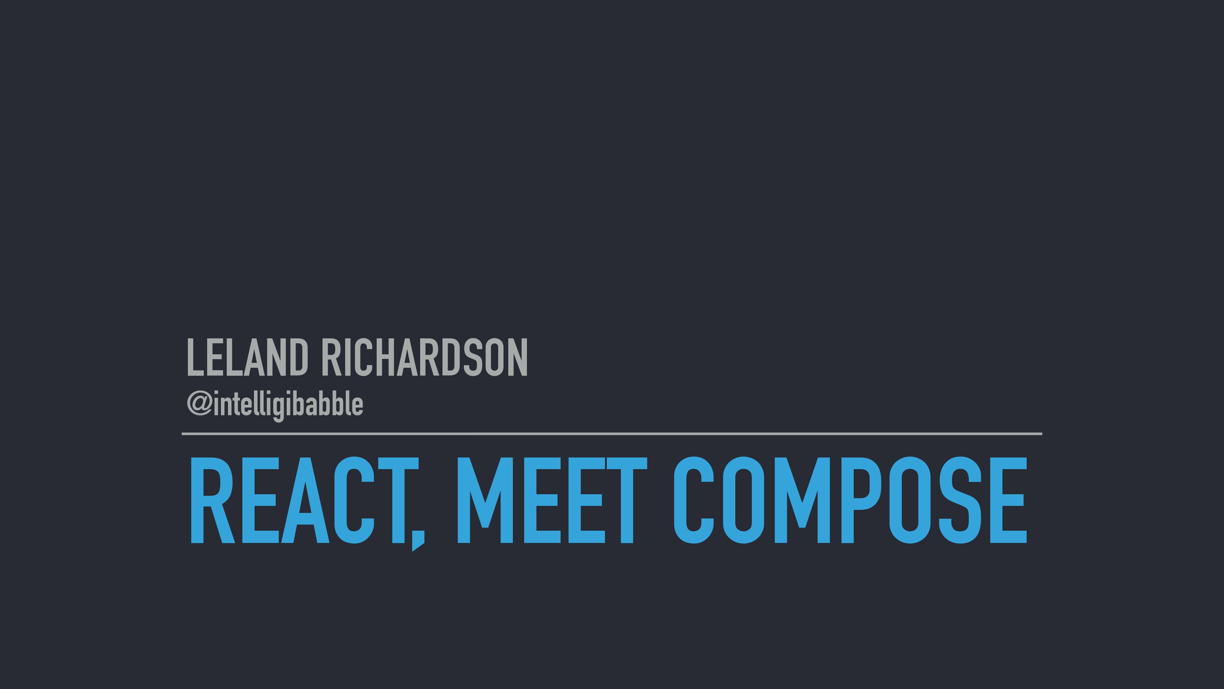 React, Meet Compose by Leland Richardson