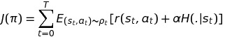 J( \pi ) =  \sum_{t=0}^T  E_{( s_{t},  a_{t})  \sim{  \rho _{t} }} [r(s_{t},  a_{t}) +  \alpha H(.|s_{t})]