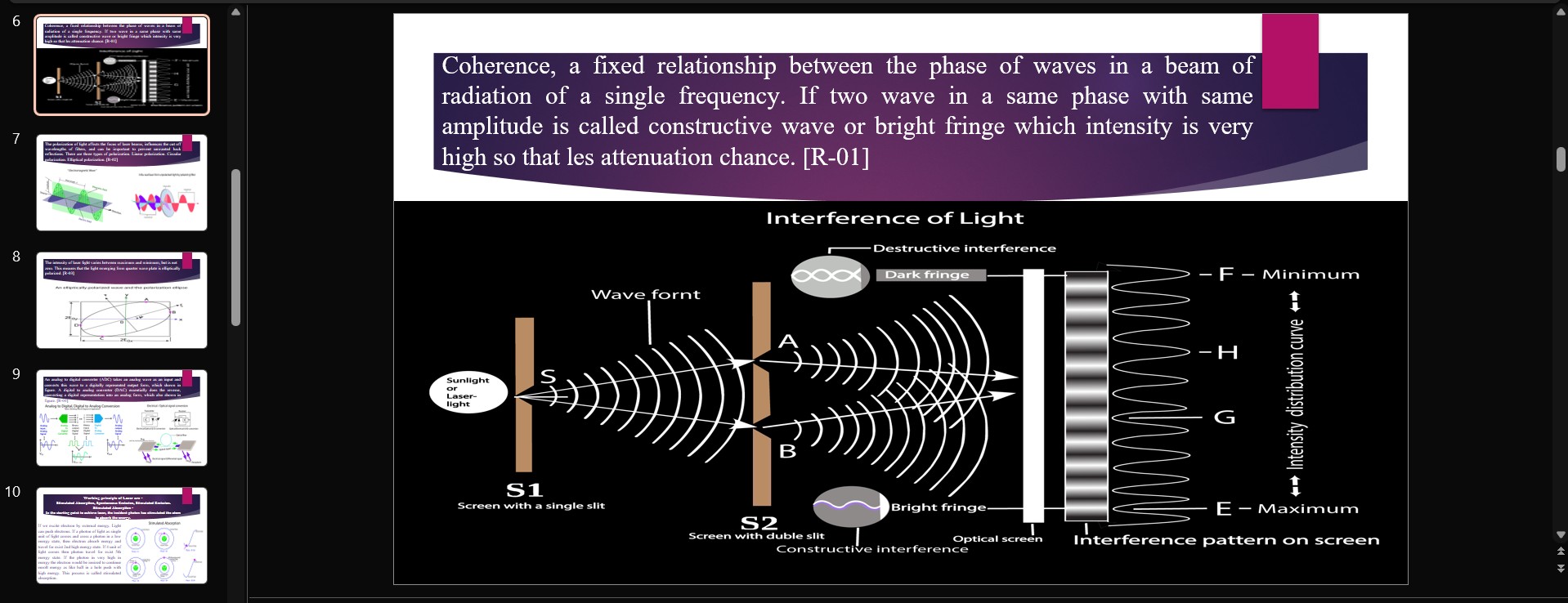 Slide 6 image for Coherence, a fixed relationship between the phase of waves in a beam of radiation of a single frequency. If two wave in a same phase with same amplitude is called constructive wave or bright fringe which intensity is very high so that les attenuation chance. [R-01]