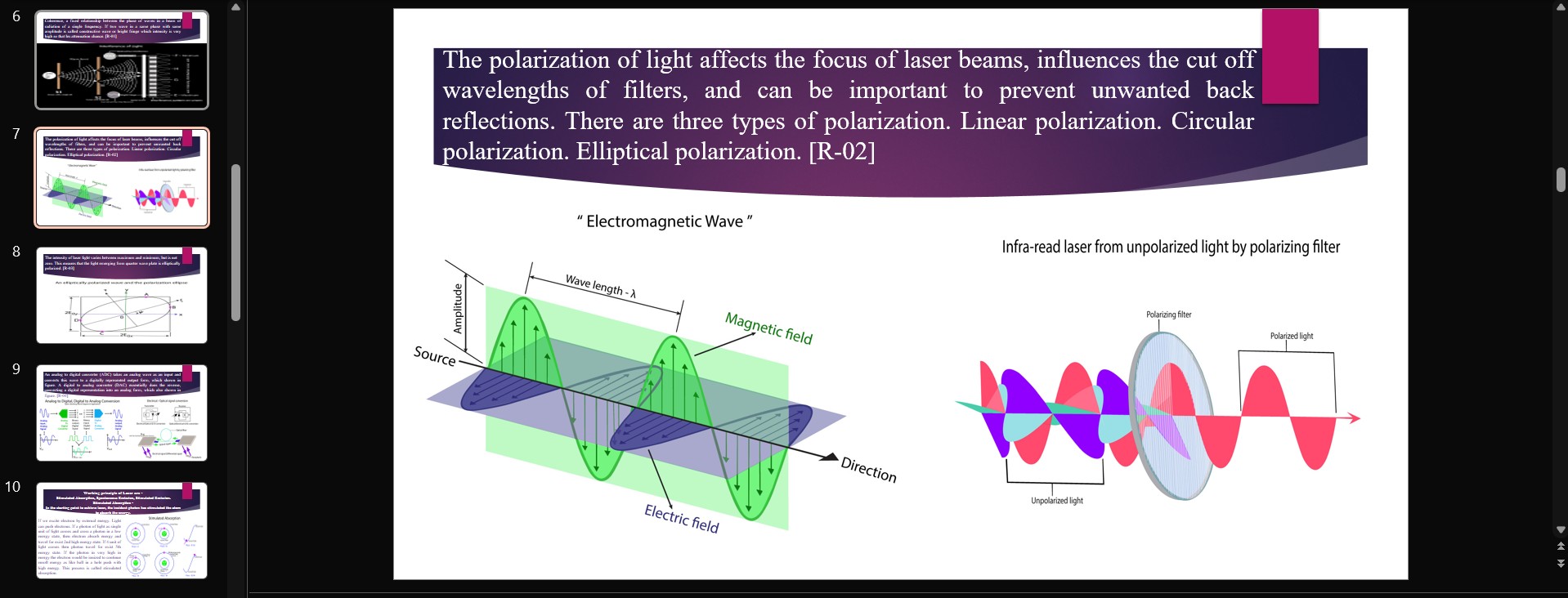 Slide 7 image for The polarization of light affects the focus of laser beams, influences the cut off wavelengths of filters, and can be important to prevent unwanted back reflections. There are three types of polarization. Linear polarization. Circular polarization. Elliptical polarization. [R-02]