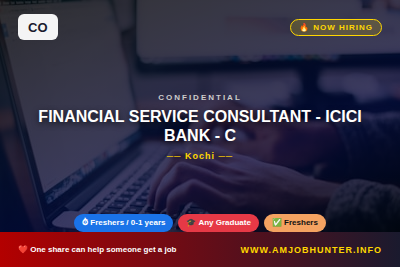 Confidential Hiring - FINANCIAL SERVICE CONSULTANT - ICICI BANK - CTC UPTO 4.2 LPA