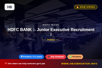 HDFC BANK Hiring - HDFC BANK  :- Junior Executive Recruitment  in patna, bihar  - 2026