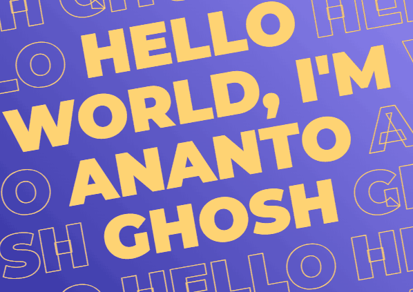 Hello World, I'm Ananto Ghosh
