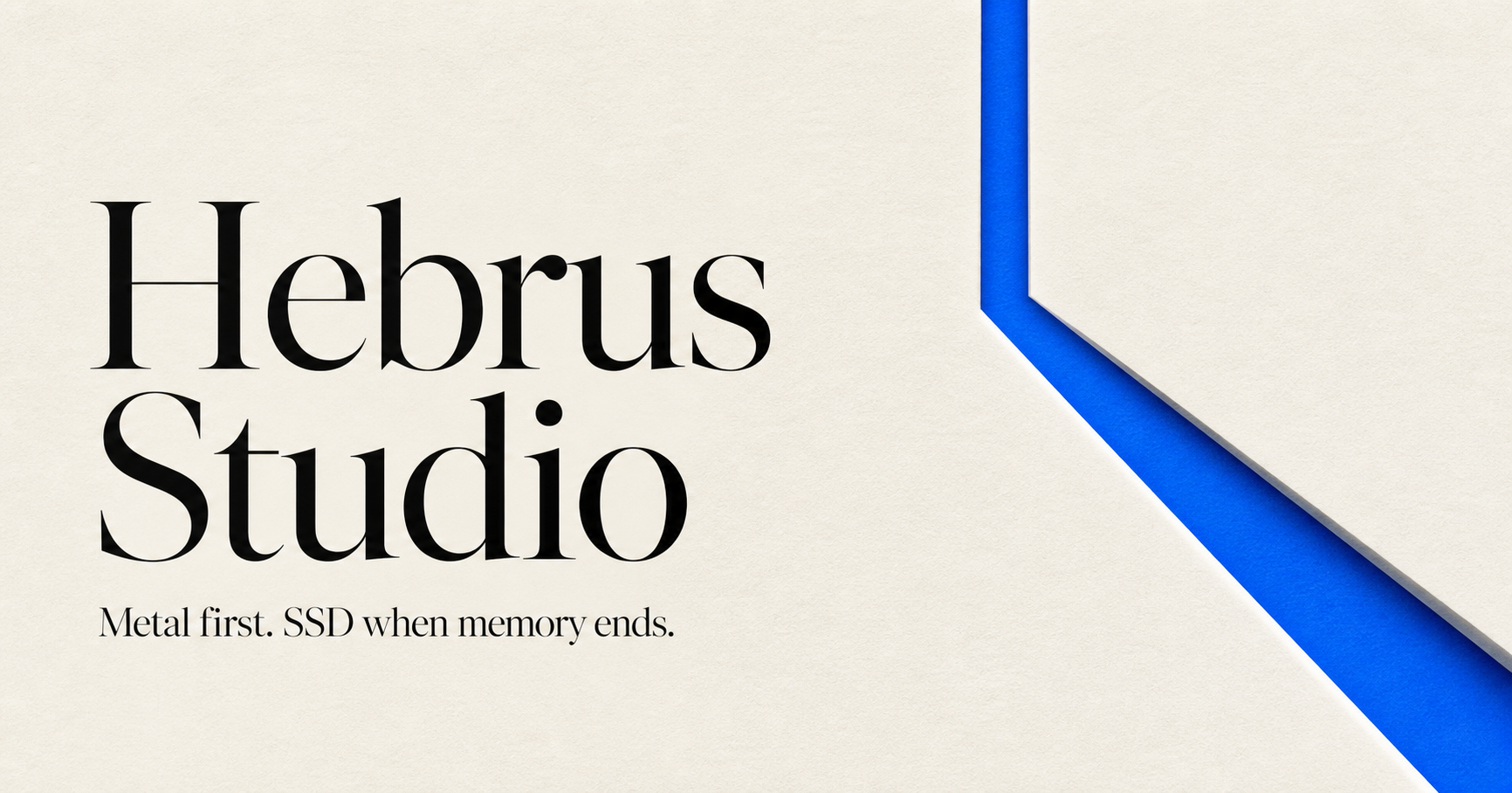 Hebrus Studio — Metal first. SSD when memory ends.