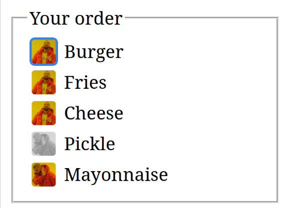 Examples of the checkboxes, in the form of a fast food order input. Drake is smiling and pointing to "burger", "fries" and "cheese", but frowning and putting his hand up to "pickle" and "mayonnaise"