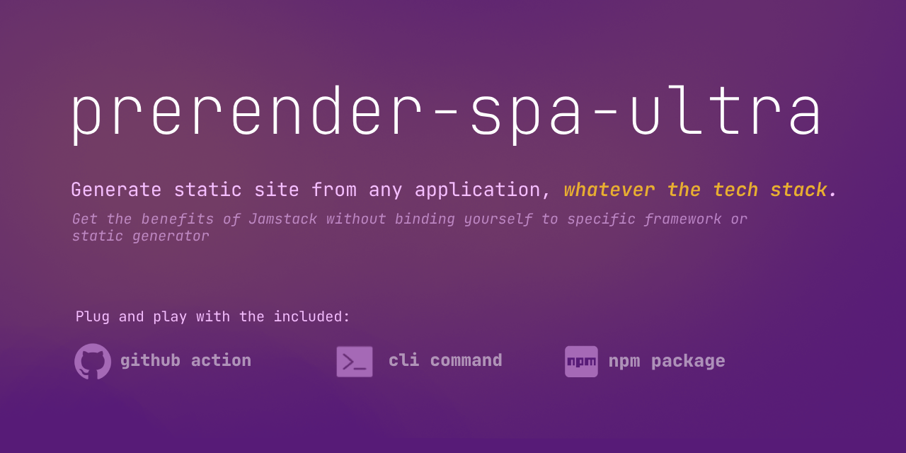 prerender-spa-ultra: Generate static site from any application, whatever the tech stack. Get the benefits of Jamstack without binding yourself to specific framework or static generator