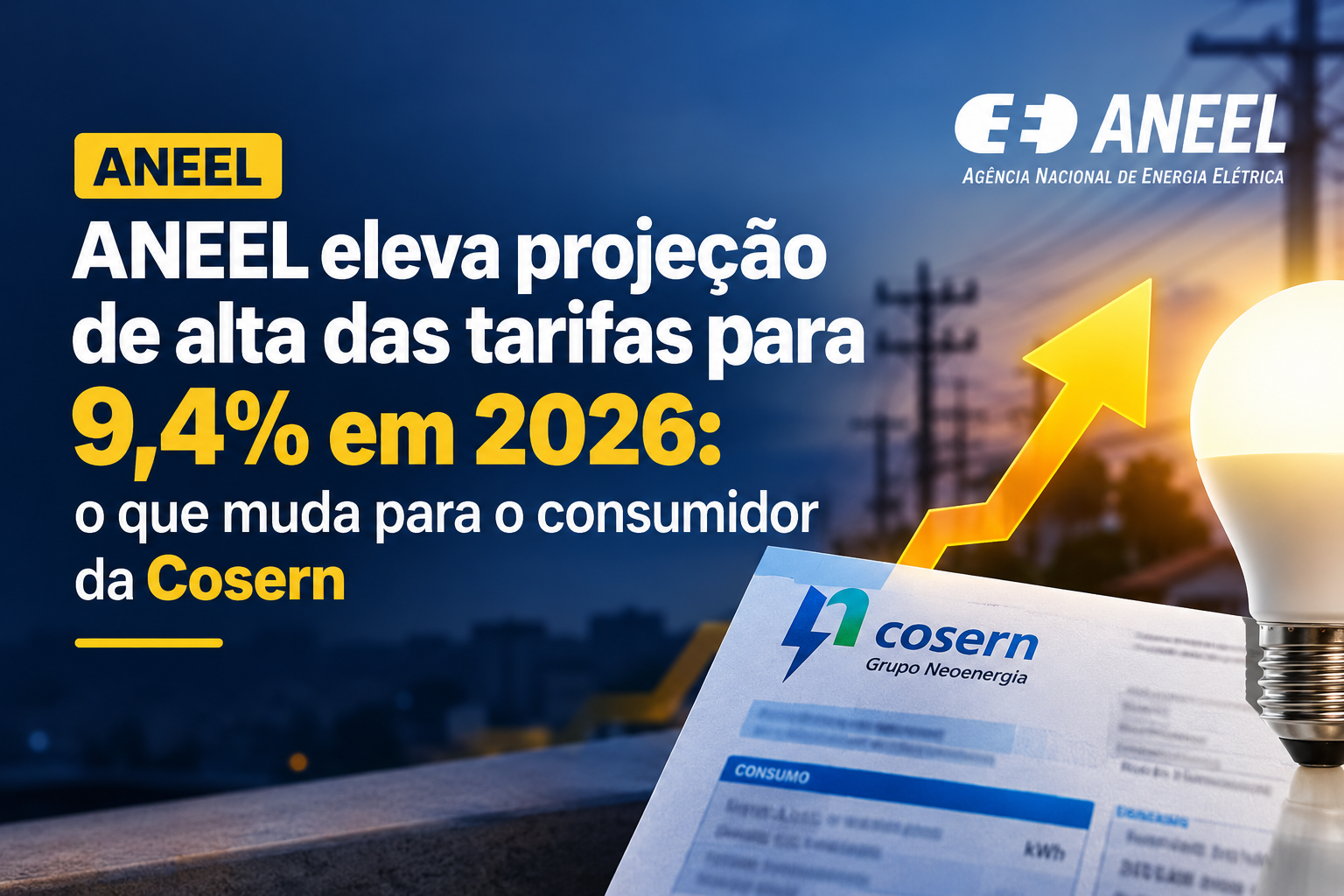 ANEEL eleva projeção de alta das tarifas para 9,4% em 2026: o que muda para o consumidor da Cosern