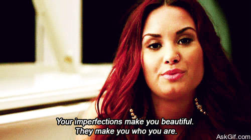 Your imperfections make you beautiful, They make you who you are.