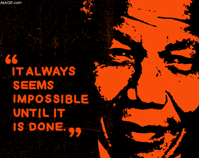 It always seems impossible until it is done.