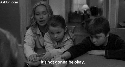 It's not gonna be okay.
