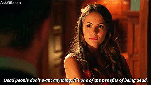 Dead people don't want anything, it's one of the benefits of being dead.